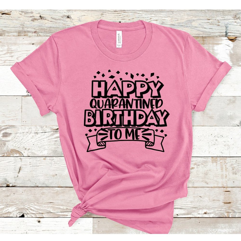 Happy Quarantine Birthday to Me T-Shirt